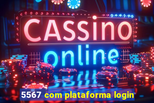 5567 com plataforma login